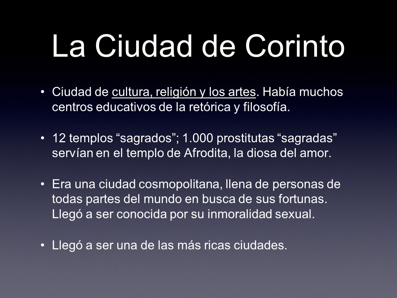 La Ciudad de Corinto Ciudad de cultura, religión y los artes. Había muchos centros educativos de la retórica y filosofía.