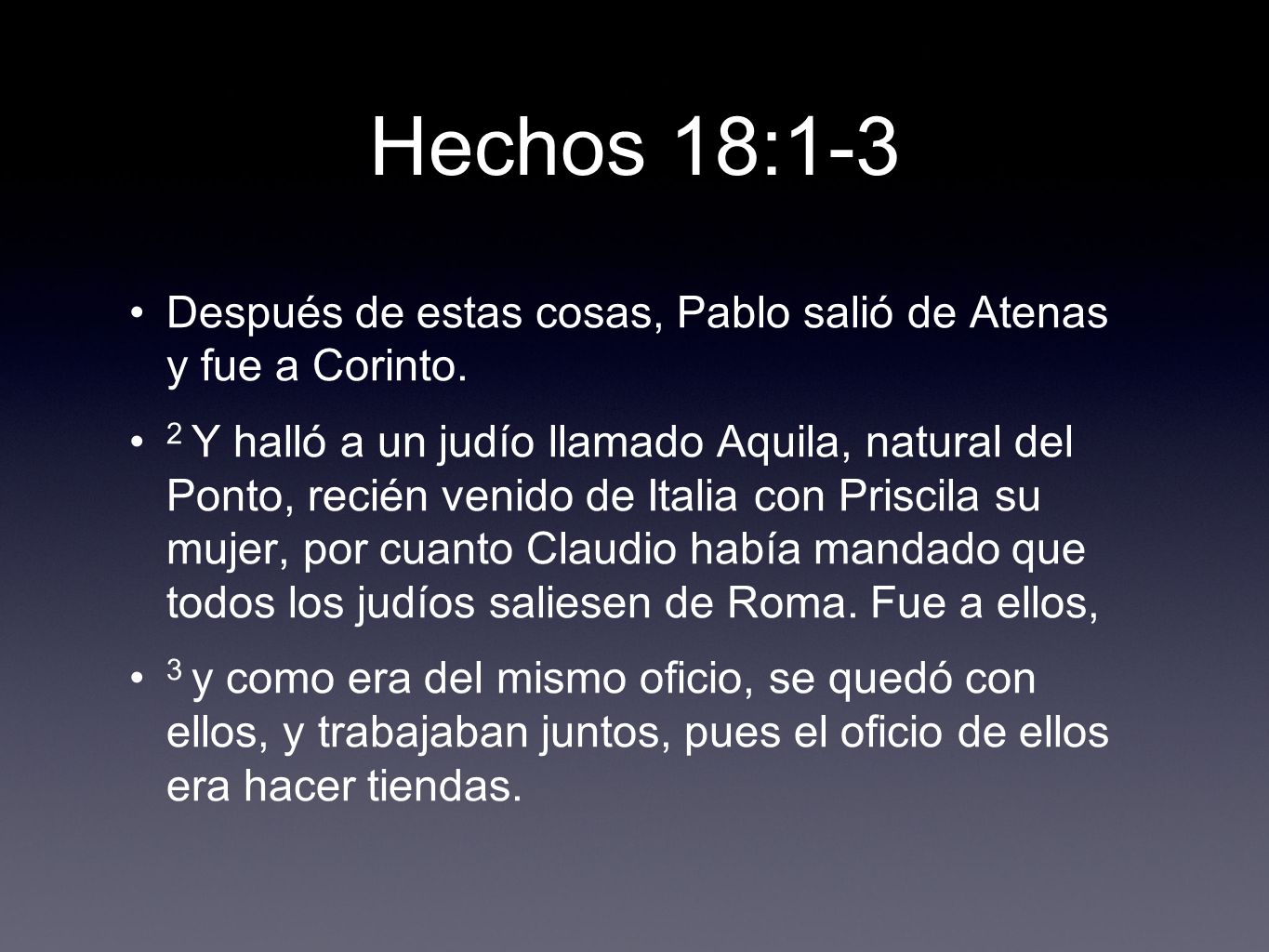 Hechos 18:1-3 Después de estas cosas, Pablo salió de Atenas y fue a Corinto.