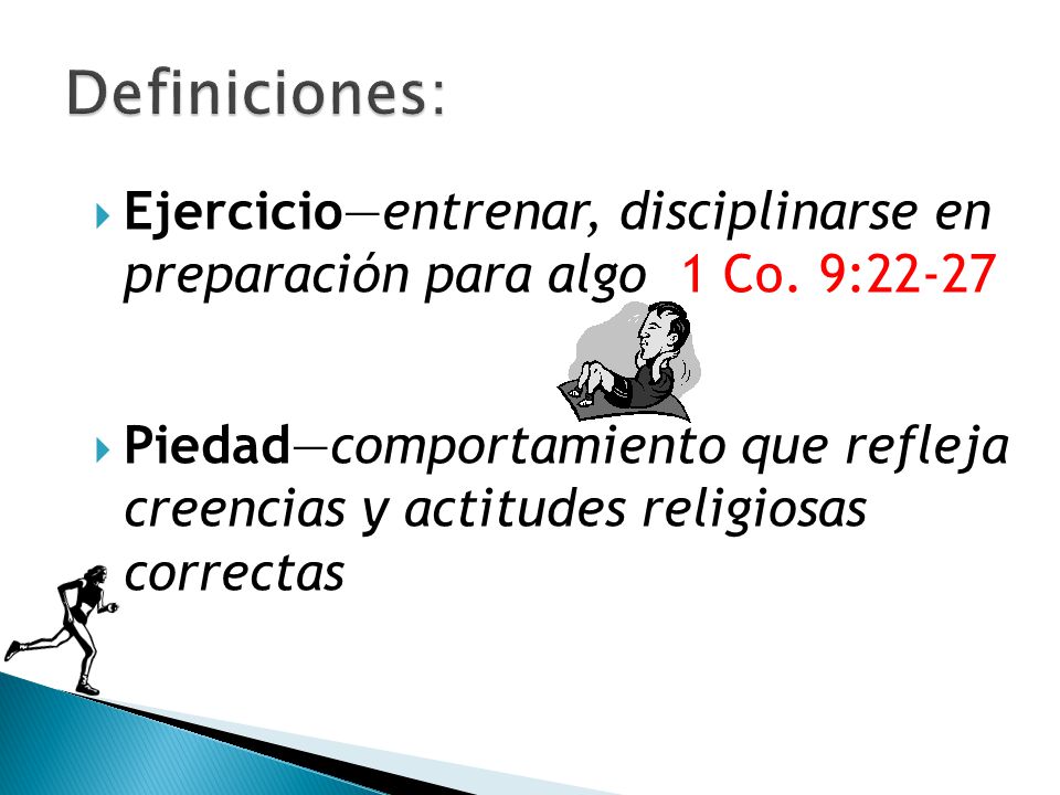 Definiciones: Ejercicio—entrenar, disciplinarse en preparación para algo 1 Co. 9: