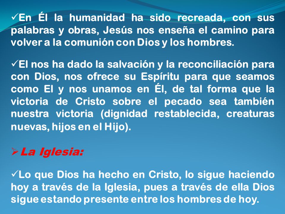 En Él la humanidad ha sido recreada, con sus palabras y obras, Jesús nos enseña el camino para volver a la comunión con Dios y los hombres.