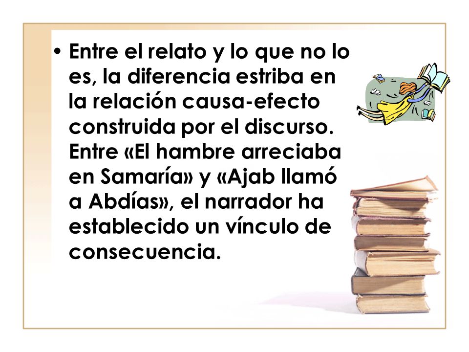 Entre el relato y lo que no lo es, la diferencia estriba en la relación causa-efecto construida por el discurso.