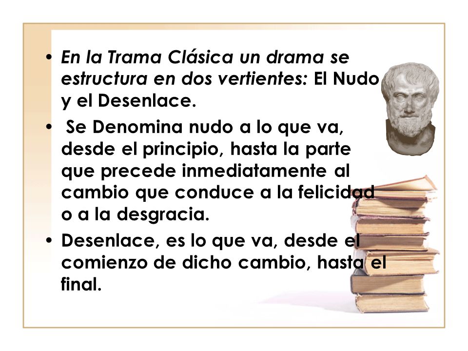En la Trama Clásica un drama se estructura en dos vertientes: El Nudo y el Desenlace.