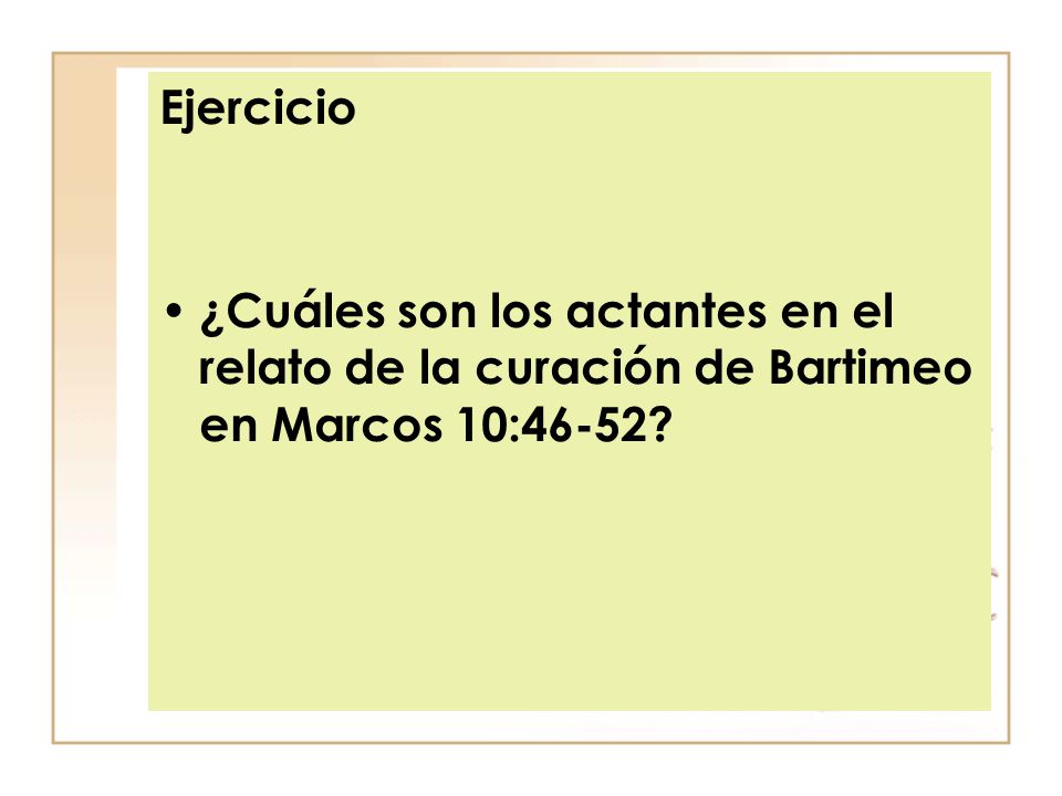Ejercicio ¿Cuáles son los actantes en el relato de la curación de Bartimeo en Marcos 10:46-52