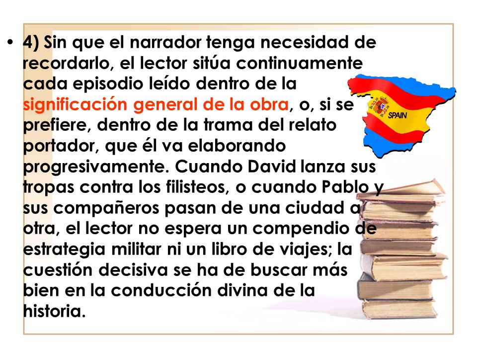 4) Sin que el narrador tenga necesidad de recordarlo, el lector sitúa continuamente cada episodio leído dentro de la significación general de la obra, o, si se prefiere, dentro de la trama del relato portador, que él va elaborando progresivamente.