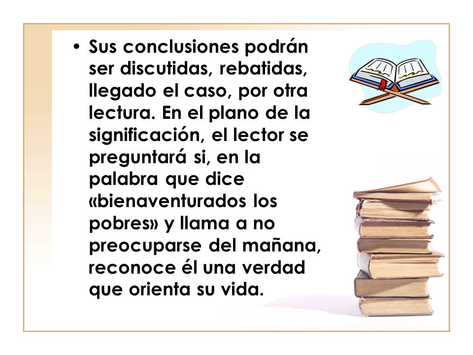 Sus conclusiones podrán ser discutidas, rebatidas, llegado el caso, por otra lectura.