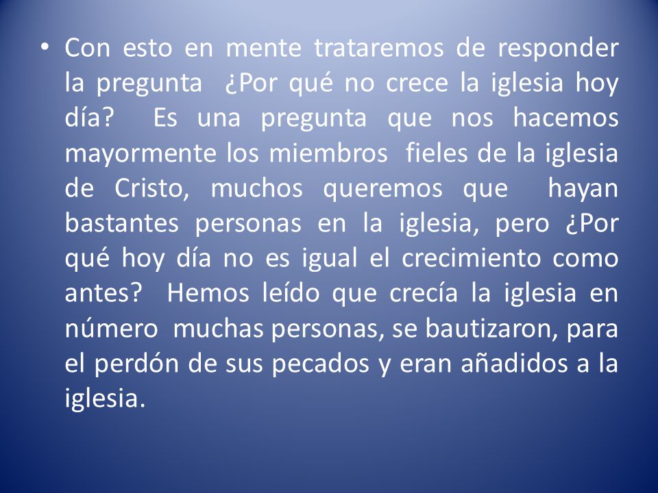 Con esto en mente trataremos de responder la pregunta ¿Por qué no crece la iglesia hoy día.