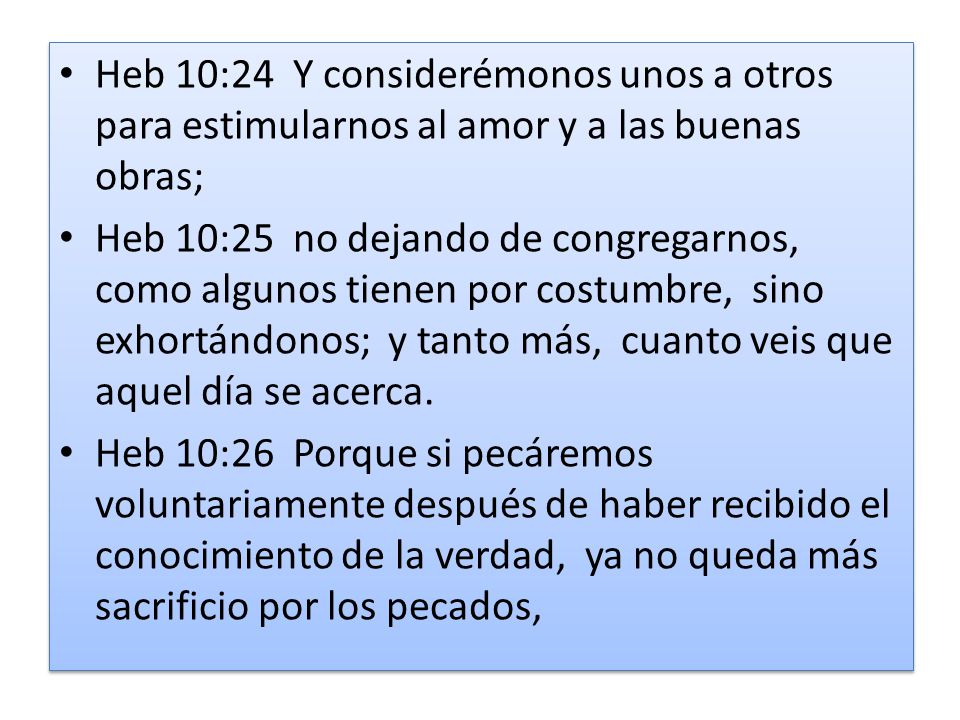 Heb 10:24 Y considerémonos unos a otros para estimularnos al amor y a las buenas obras;