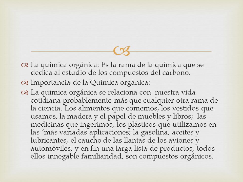 La química orgánica: Es la rama de la química que se dedica al estudio de los compuestos del carbono.
