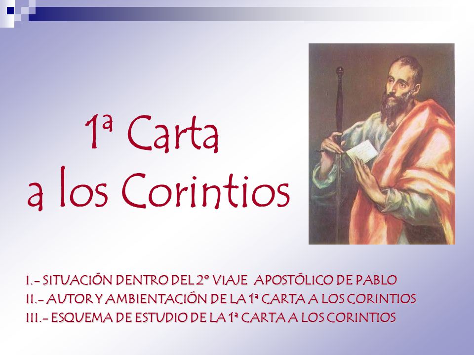 1ª Carta a los Corintios. I.- SITUACIÓN DENTRO DEL 2º VIAJE APOSTÓLICO DE PABLO. II.- AUTOR Y AMBIENTACIÓN DE LA 1ª CARTA A LOS CORINTIOS.