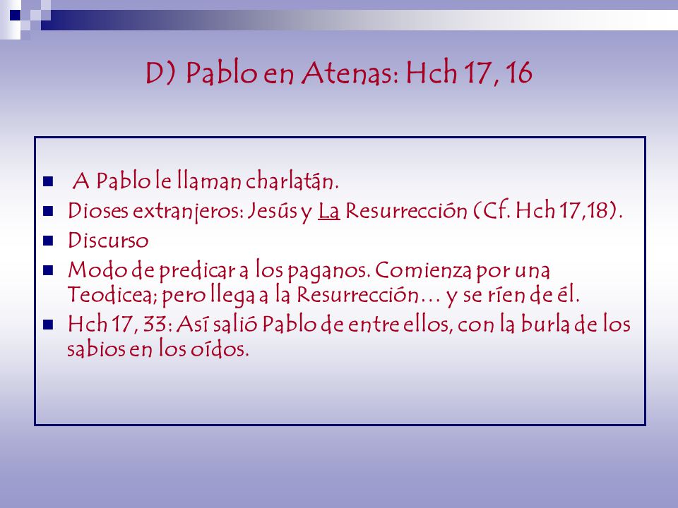 D) Pablo en Atenas: Hch 17, 16 A Pablo le llaman charlatán.