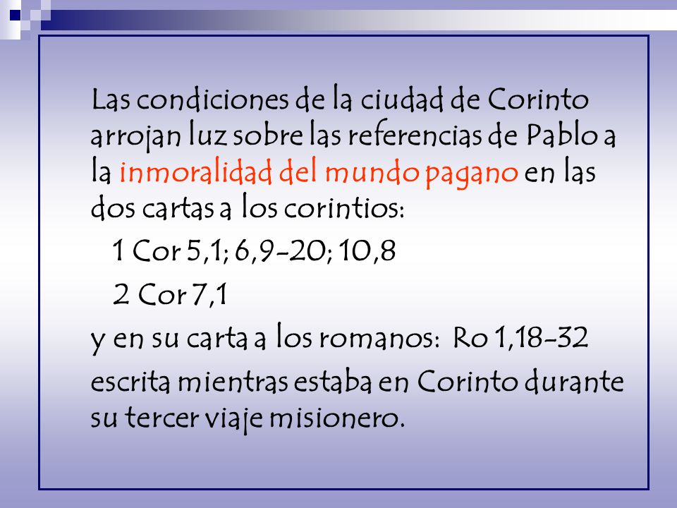 Las condiciones de la ciudad de Corinto arrojan luz sobre las referencias de Pablo a la inmoralidad del mundo pagano en las dos cartas a los corintios:
