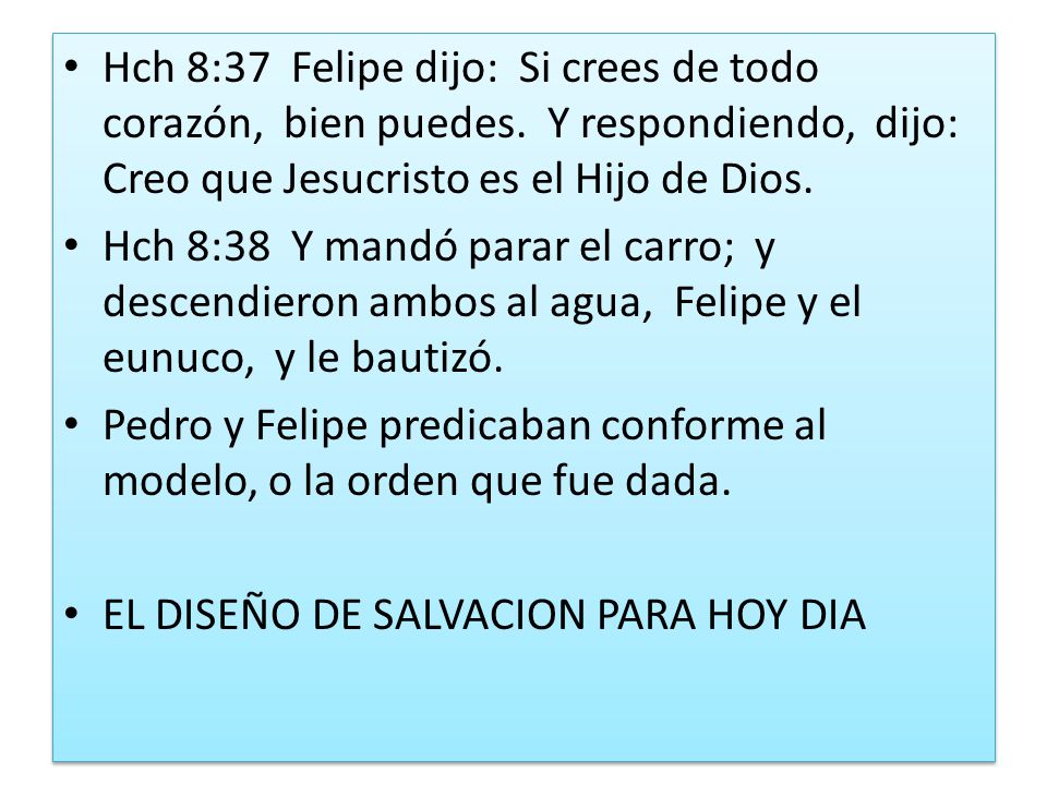 Hch 8:37 Felipe dijo: Si crees de todo corazón, bien puedes