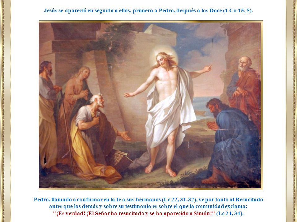 Jesús se apareció en seguida a ellos, primero a Pedro, después a los Doce (1 Co 15, 5).