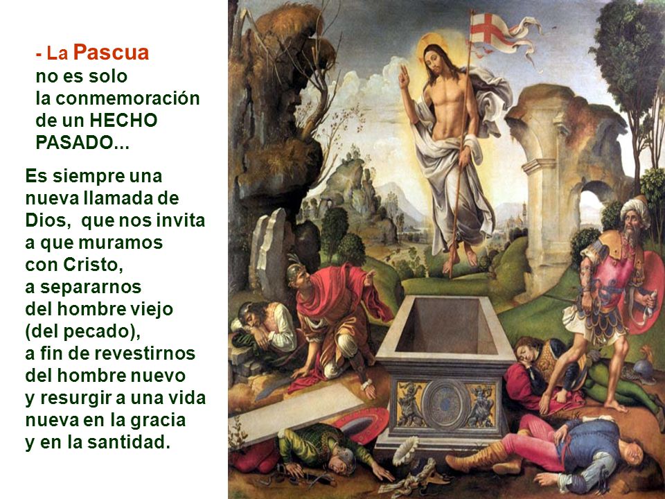 - La Pascua no es solo. la conmemoración. de un HECHO. PASADO...