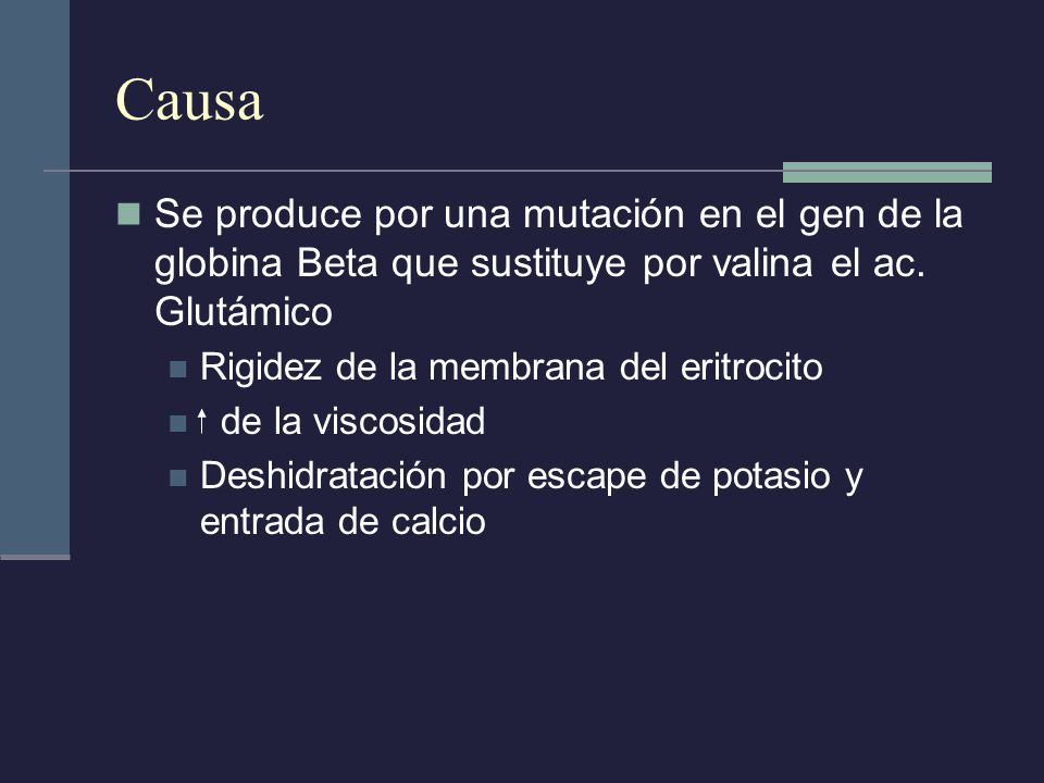 Causa Se produce por una mutación en el gen de la globina Beta que sustituye por valina el ac. Glutámico.