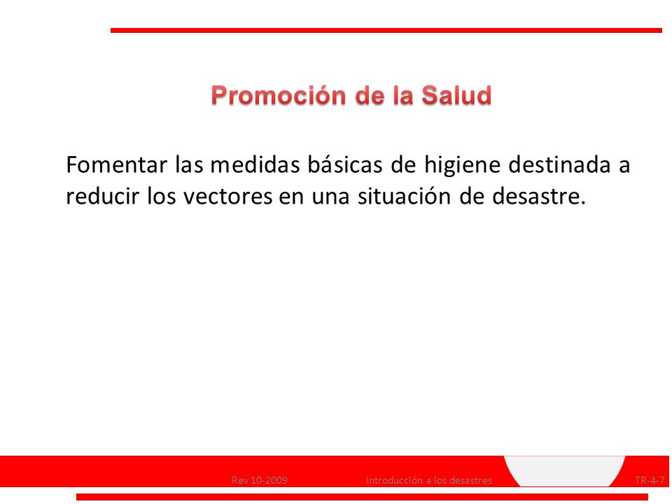 Promoción de la Salud Fomentar las medidas básicas de higiene destinada a reducir los vectores en una situación de desastre.