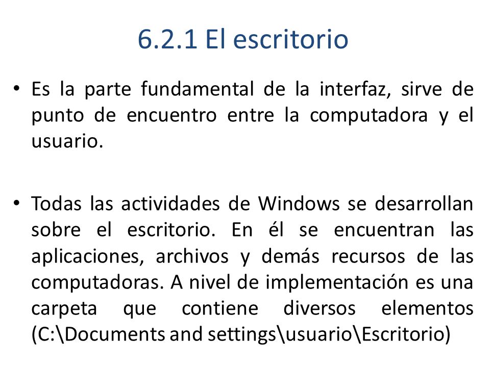 6.2.1 El escritorio Es la parte fundamental de la interfaz, sirve de punto de encuentro entre la computadora y el usuario.