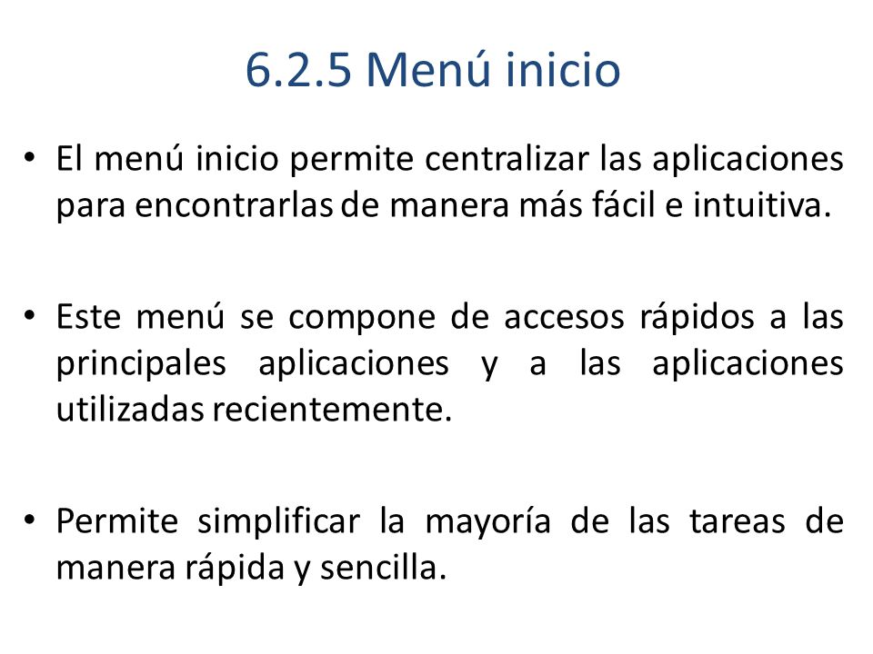 6.2.5 Menú inicio El menú inicio permite centralizar las aplicaciones para encontrarlas de manera más fácil e intuitiva.