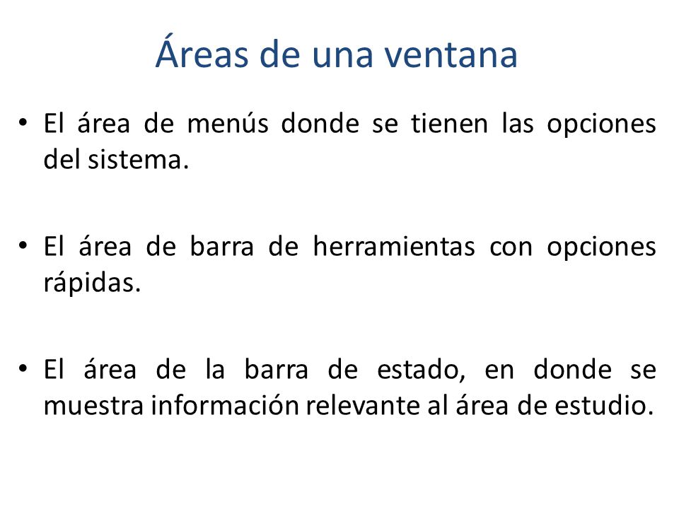 Áreas de una ventana El área de menús donde se tienen las opciones del sistema. El área de barra de herramientas con opciones rápidas.