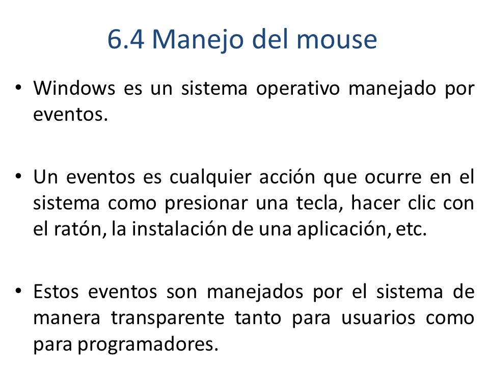 6.4 Manejo del mouse Windows es un sistema operativo manejado por eventos.