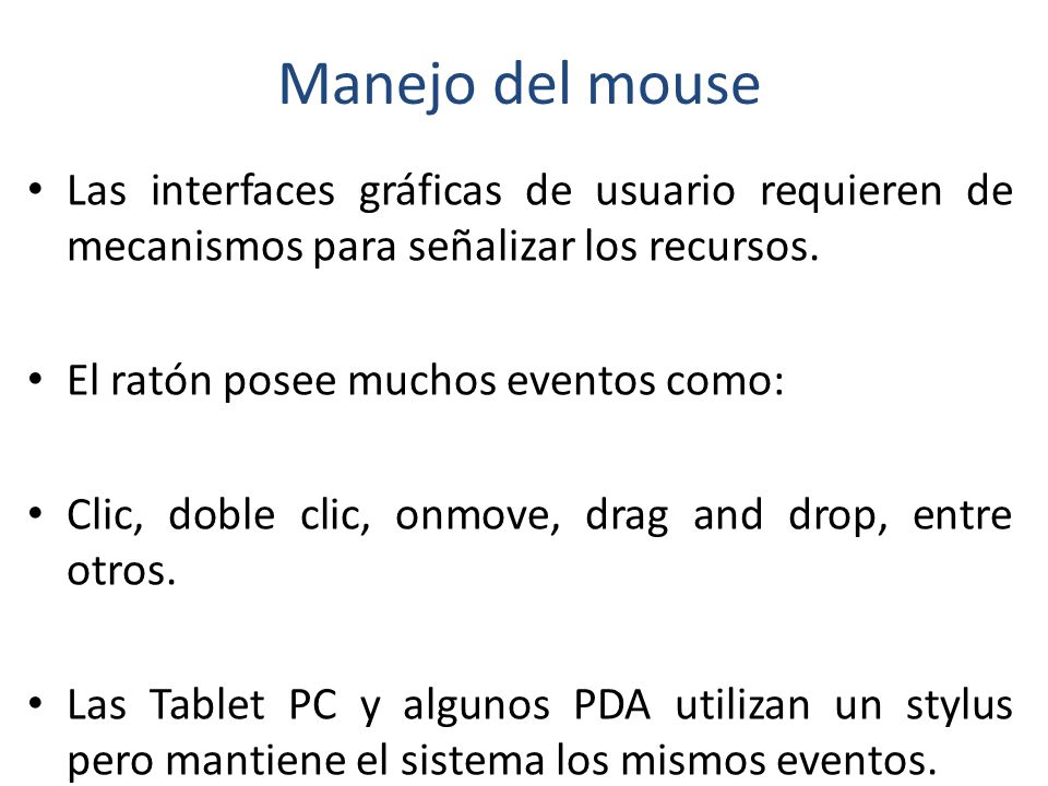 Manejo del mouse Las interfaces gráficas de usuario requieren de mecanismos para señalizar los recursos.