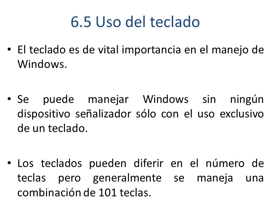 6.5 Uso del teclado El teclado es de vital importancia en el manejo de Windows.