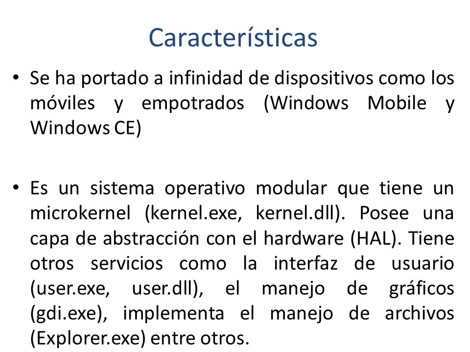 Características Se ha portado a infinidad de dispositivos como los móviles y empotrados (Windows Mobile y Windows CE)
