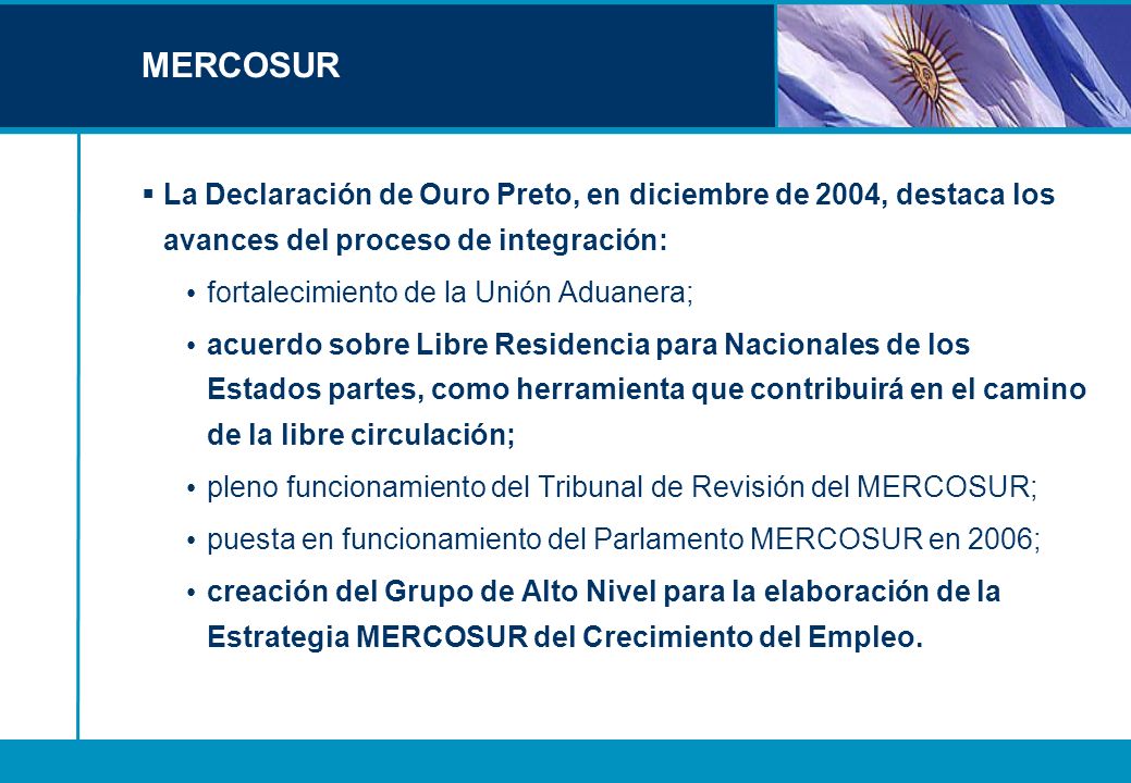 MERCOSUR La Declaración de Ouro Preto, en diciembre de 2004, destaca los avances del proceso de integración:
