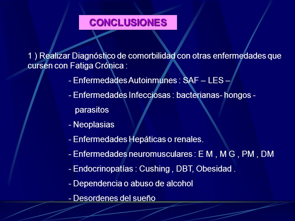 CONCLUSIONES 1 ) Realizar Diagnóstico de comorbilidad con otras enfermedades que cursen con Fatiga Crónica :