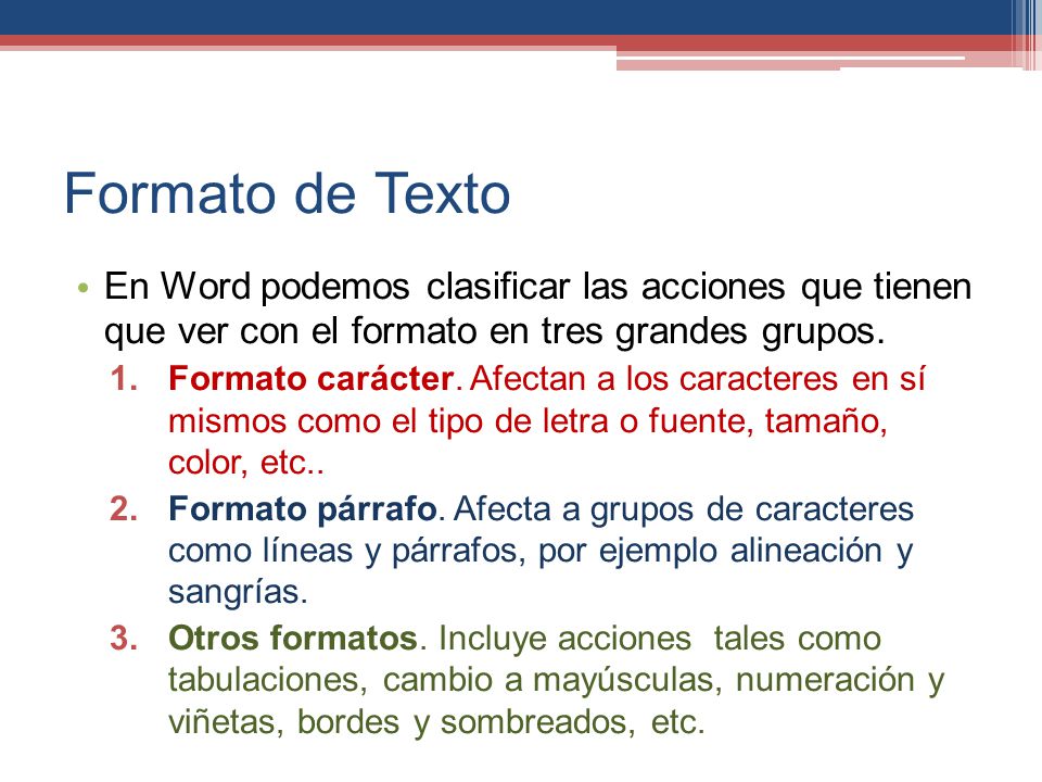 Formato de Texto En Word podemos clasificar las acciones que tienen que ver con el formato en tres grandes grupos.