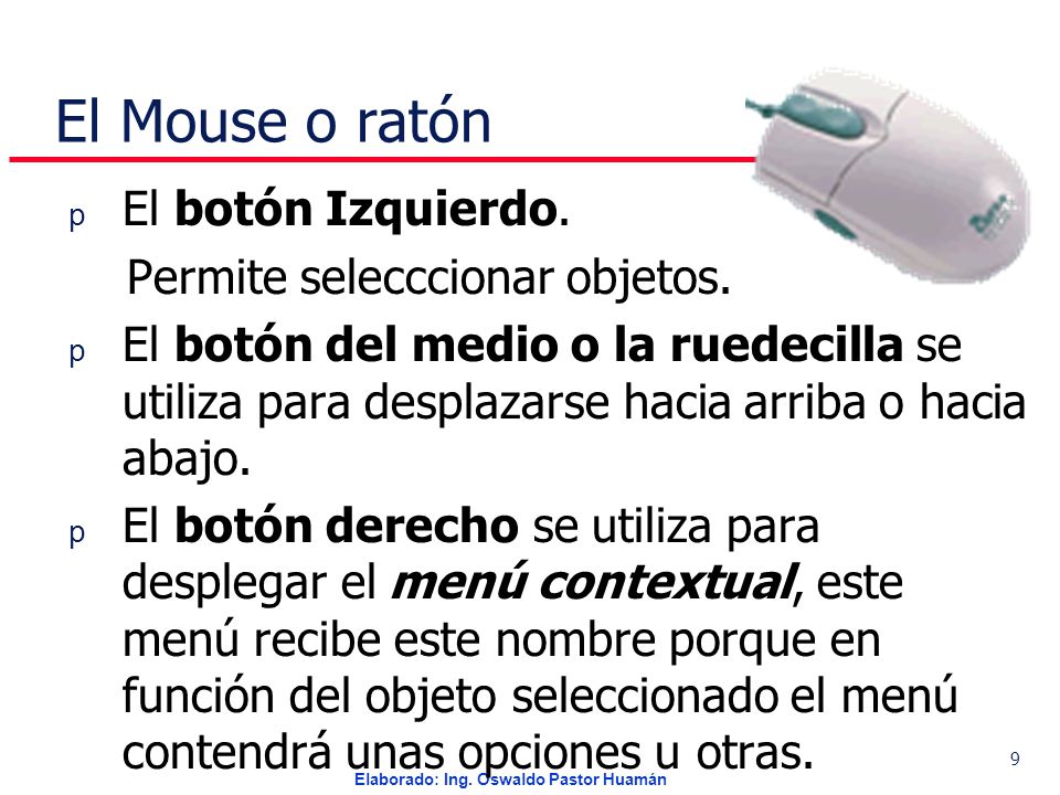 El Mouse o ratón El botón Izquierdo. Permite selecccionar objetos.
