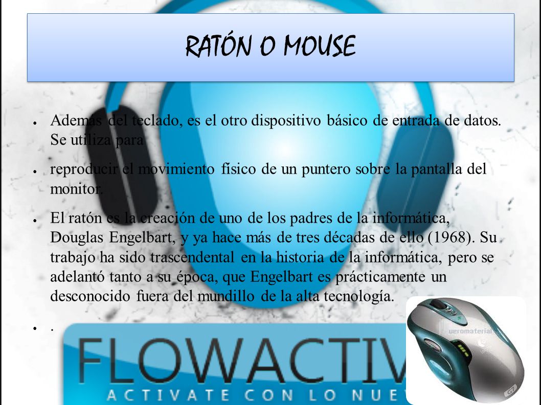 RATÓN O MOUSE Además del teclado, es el otro dispositivo básico de entrada de datos. Se utiliza para.
