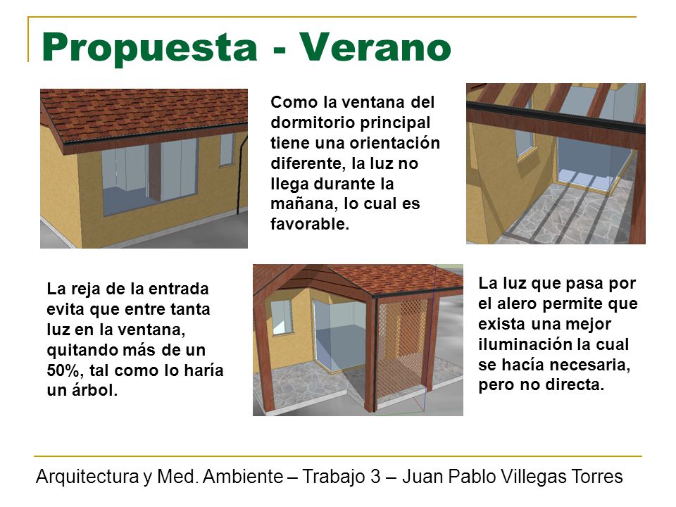 Propuesta - Verano Como la ventana del dormitorio principal tiene una orientación diferente, la luz no llega durante la mañana, lo cual es favorable.
