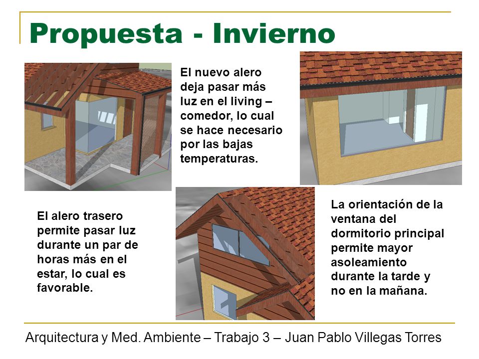 Propuesta - Invierno El nuevo alero deja pasar más luz en el living – comedor, lo cual se hace necesario por las bajas temperaturas.