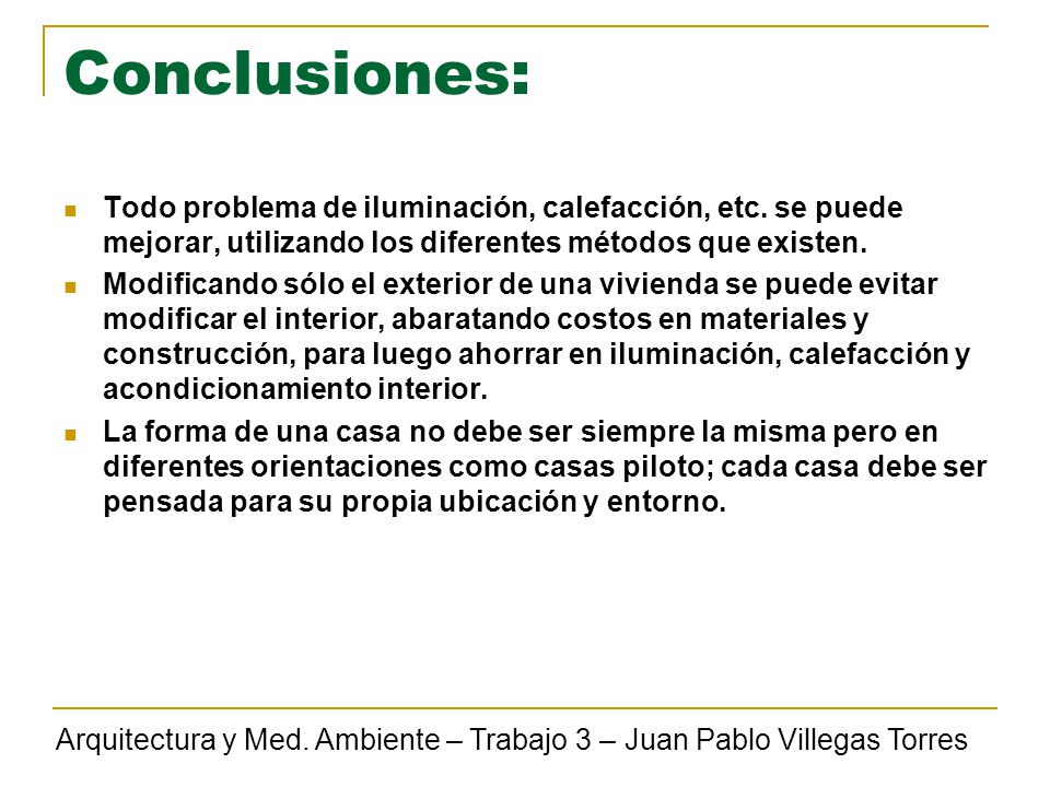 Conclusiones: Todo problema de iluminación, calefacción, etc. se puede mejorar, utilizando los diferentes métodos que existen.