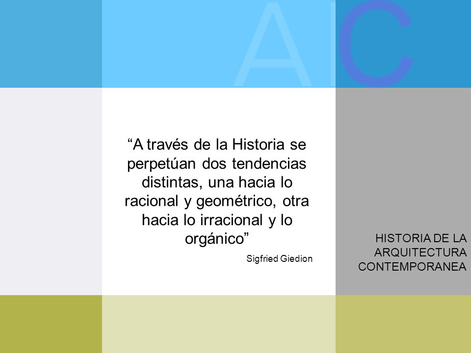 C A través de la Historia se perpetúan dos tendencias distintas, una hacia lo racional y geométrico, otra hacia lo irracional y lo orgánico