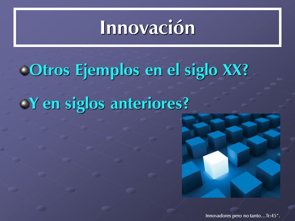 Innovación Otros Ejemplos en el siglo XX Y en siglos anteriores