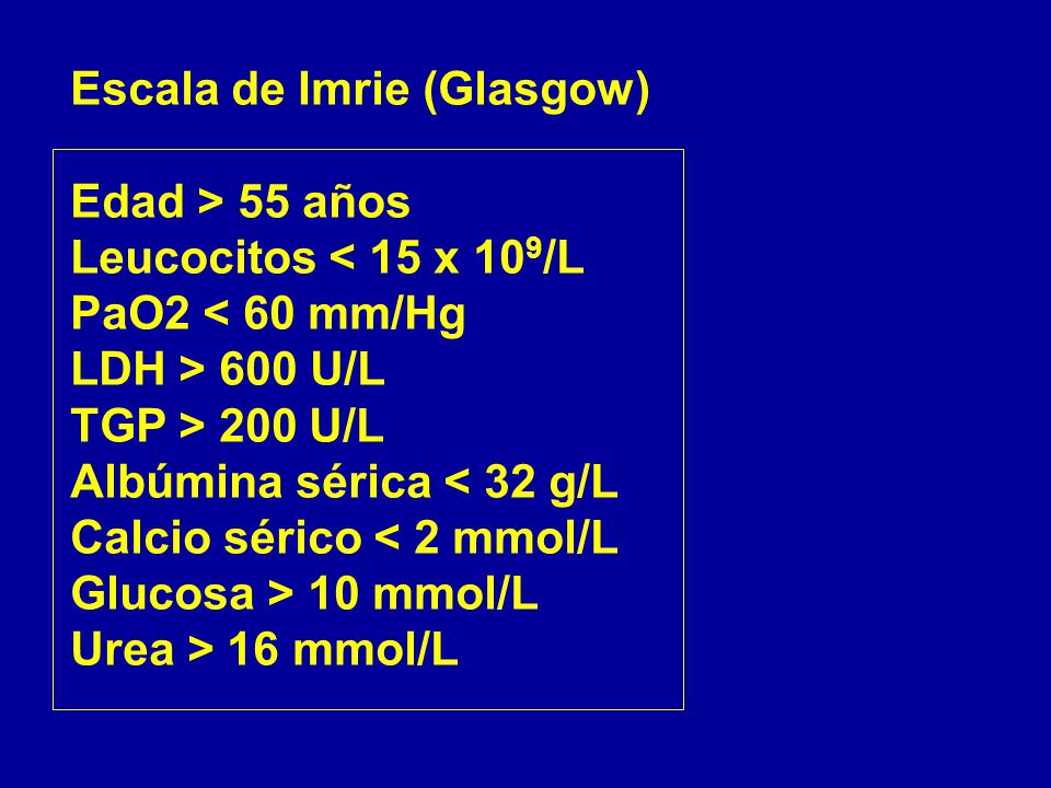 Escala de Imrie (Glasgow) Edad > 55 años Leucocitos < 15 x 109/L