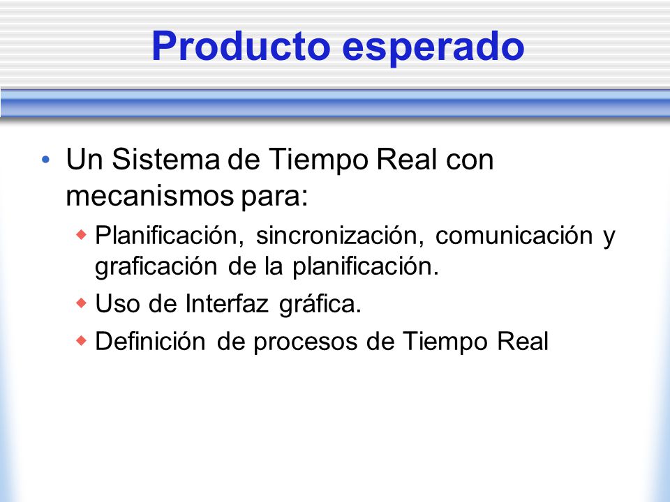 Producto esperado Un Sistema de Tiempo Real con mecanismos para: