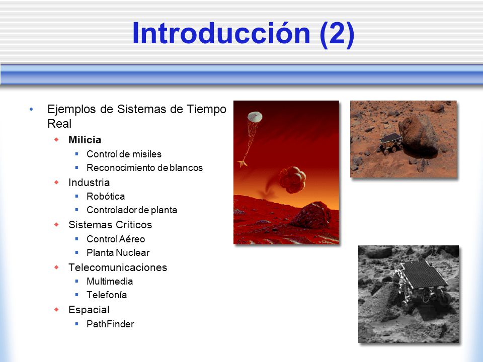 Introducción (2) Ejemplos de Sistemas de Tiempo Real Milicia Industria
