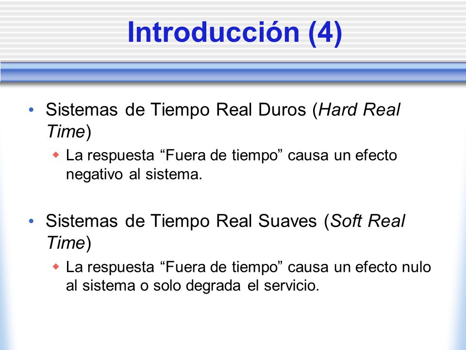 Introducción (4) Sistemas de Tiempo Real Duros (Hard Real Time)
