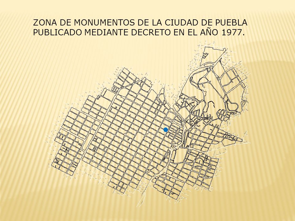 ZONA DE MONUMENTOS DE LA CIUDAD DE PUEBLA PUBLICADO MEDIANTE DECRETO EN EL AÑO 1977.