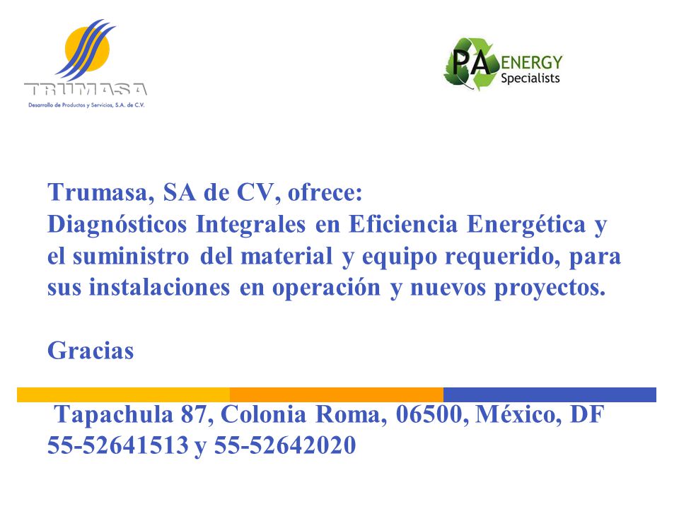 Trumasa, SA de CV, ofrece: Diagnósticos Integrales en Eficiencia Energética y el suministro del material y equipo requerido, para sus instalaciones en operación y nuevos proyectos.