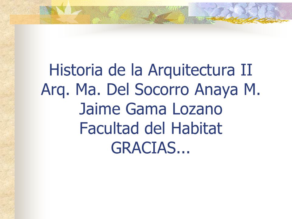 Historia de la Arquitectura II Arq. Ma. Del Socorro Anaya M