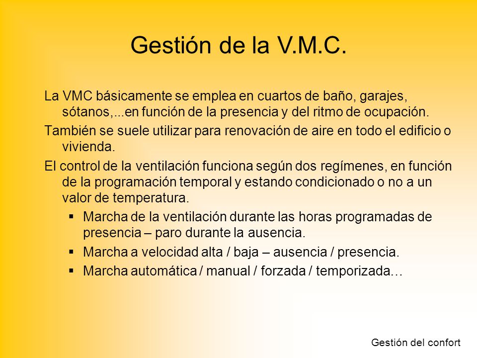 Gestión de la V.M.C. La VMC básicamente se emplea en cuartos de baño, garajes, sótanos,...en función de la presencia y del ritmo de ocupación.