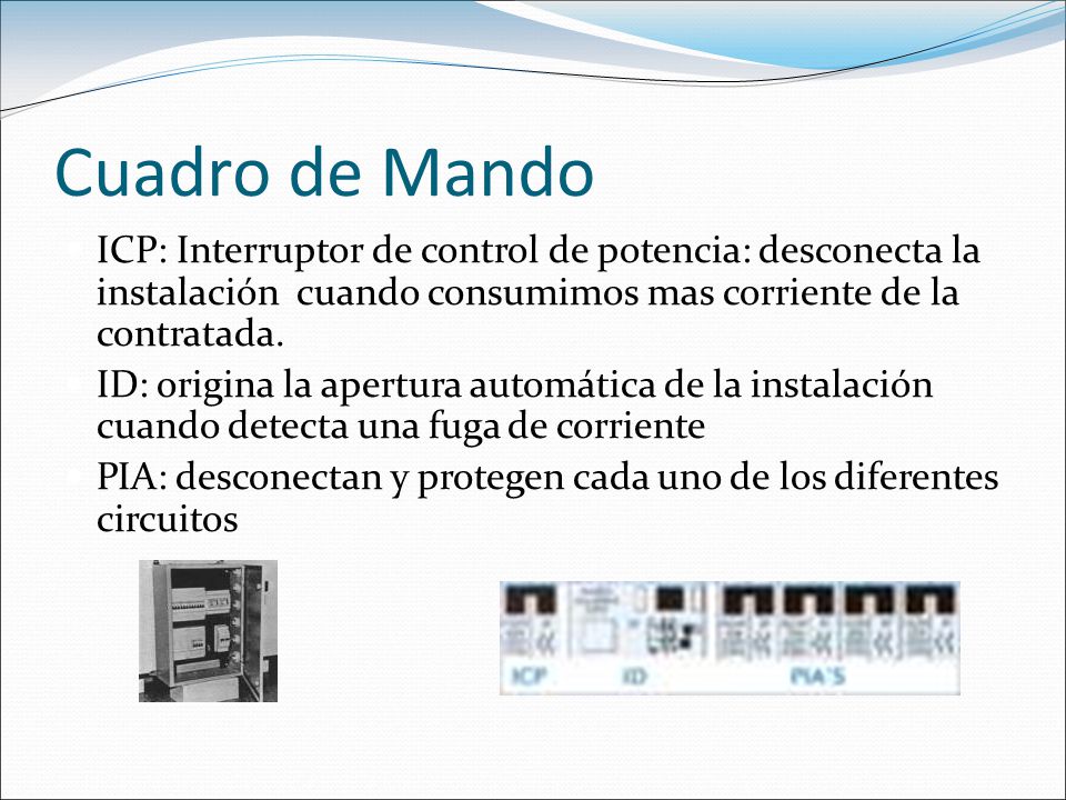 Cuadro de Mando ICP: Interruptor de control de potencia: desconecta la instalación cuando consumimos mas corriente de la contratada.