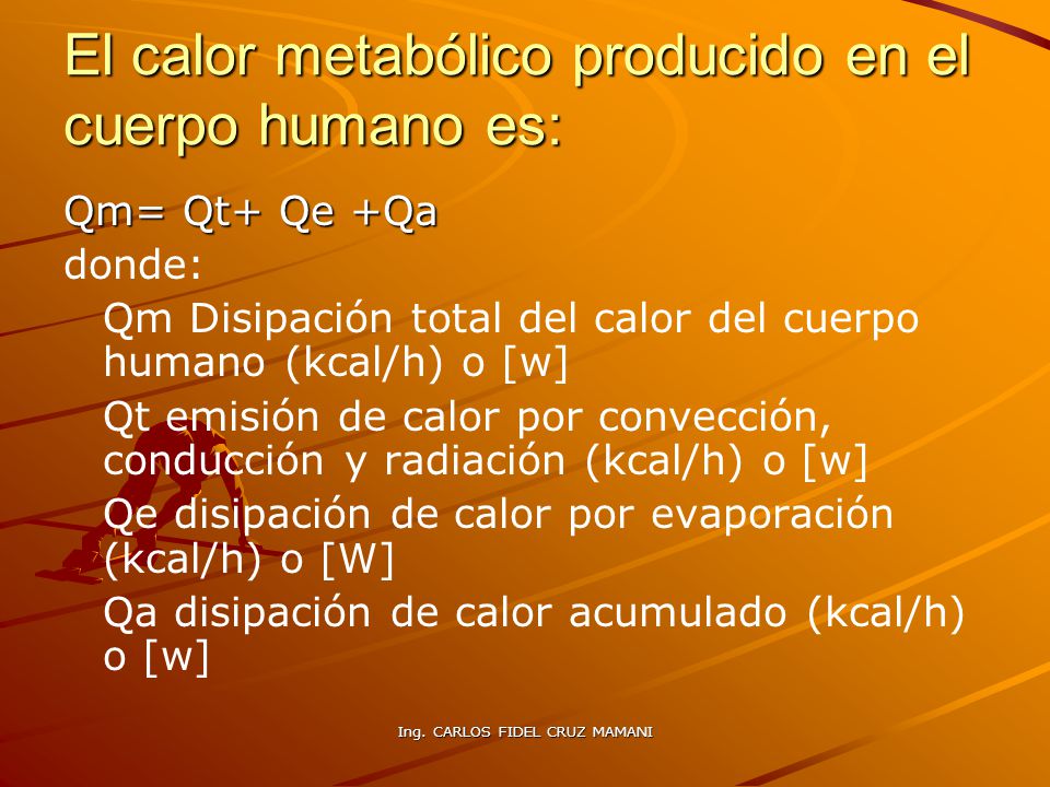 El calor metabólico producido en el cuerpo humano es: