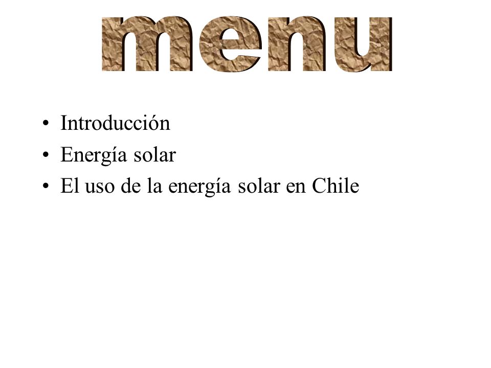 menu Introducción Energía solar El uso de la energía solar en Chile