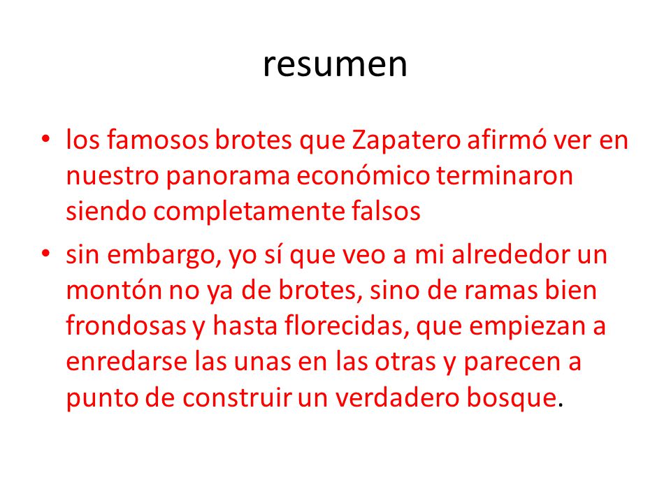 resumen los famosos brotes que Zapatero afirmó ver en nuestro panorama económico terminaron siendo completamente falsos.