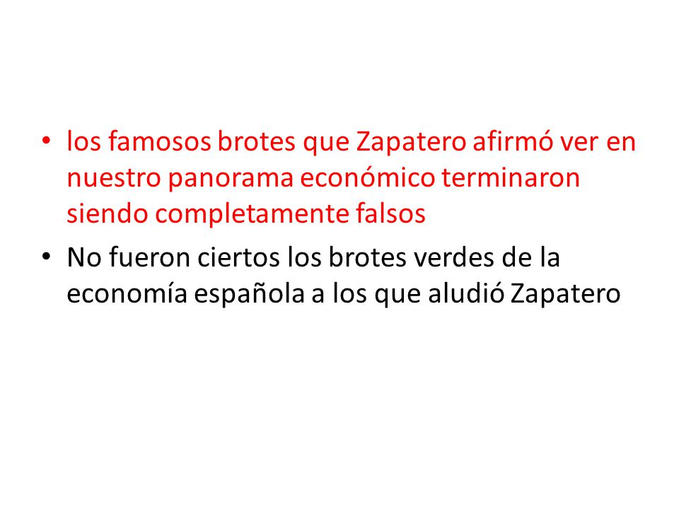 los famosos brotes que Zapatero afirmó ver en nuestro panorama económico terminaron siendo completamente falsos